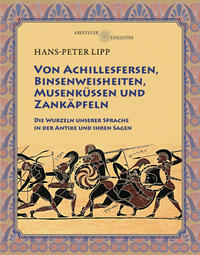 Von Achillesfersen, Binsenweisheiten, Musenküssen und Zankäpfeln
