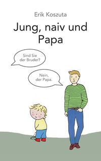 Jung, naiv und Papa