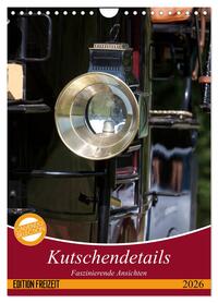 Kutschendetails (Wandkalender 2026 DIN A4 hoch), CALVENDO Monatskalender