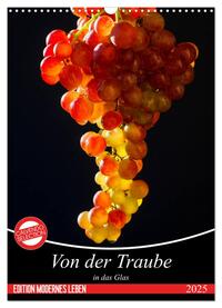 Von der Traube in das Glas (Wandkalender 2025 DIN A3 hoch), CALVENDO Monatskalender