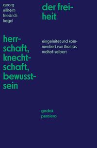 Georg Wilhelm Friedrich Hegel Herschaft, Knechtschaft, Bewusstsein der freiheit