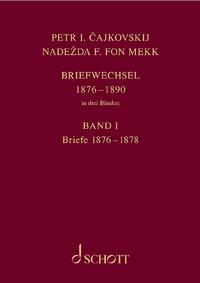 P. I. Tschaikowsky und N. von Meck / Petr I. Cajkovskij und Nadežda F. fon Mekk. Briefwechsel in drei Bänden. Band 1: Briefe 1876–1878