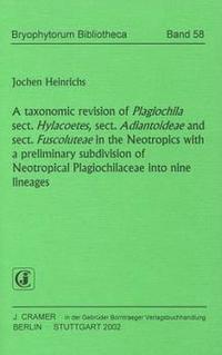 A taxonomic revision of Plagiochila sect. Hylacoetes, sect. Adiantoideae and sect. Fuscoluteae in the Neotropics with a preliminar subdivision of Neotropical Plagiochilaceae into nine lineages