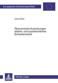 Ökonomische Auswirkungen arbeits- und sozialrechtlicher Schwellenwerte