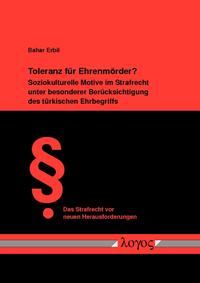 Toleranz für Ehrenmörder? Soziokulturelle Motive im Strafrecht unter besonderer Berücksichtigung des türkischen Ehrbegriffs