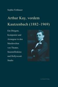 Arthur Kay, vordem Kautzenbach (1882–1969)
