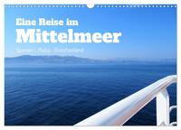 Eine Reise im Mittelmeer (Wandkalender 2025 DIN A3 quer), CALVENDO Monatskalender