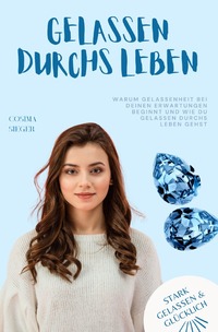 Stark, gelassen &amp; glücklich mit Cosima Sieger / Warum Gelassenheit bei Deinen Erwartungen beginnt und wie Du gelassen durchs Leben gehst