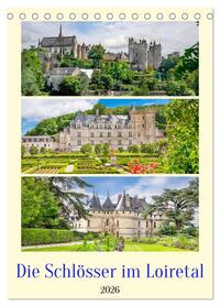 Die Schlösser im Loiretal (Tischkalender 2026 DIN A5 hoch), CALVENDO Monatskalender