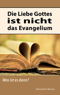 Die Liebe Gottes ist nicht das Evangelium