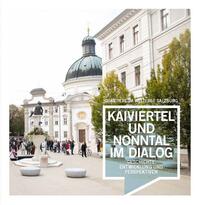 Quartiere im Welterbe Salzburg. KAIVIERTEL UND NONNTAL IM DIALOG