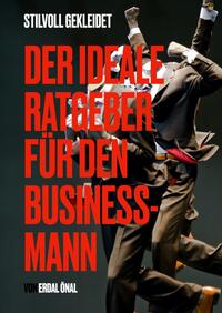 Business Style- Der ideale Ratgeber für den Business- Mann
