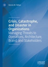 Crisis, Catastrophe, and Disaster in Organizations