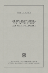 Die Handlungsform der Unterlassung als Kriminaldelikt