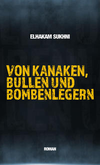 Von Kanaken, Bullen und Bombenlegern