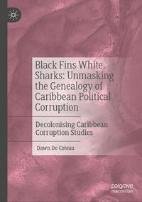 Vorderes Coverbild Black Fins White Sharks: Unmasking the Genealogy of Caribbean Political Corruption