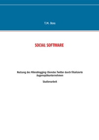 Social Software - Nutzung des Mikroblogging-Dienstes Twitter durch filialisierte Augenoptik Unternehmen