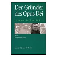 Josemaría Escrivá. Gründer des Opus Dei. Eine Biographie / Josemaría Escrivá. Gründer des Opus Dei. Eine Biographie
