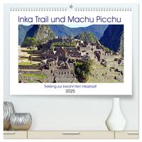 Inka Trail und Machu Picchu, Trekking zur berühmten Inkastadt (hochwertiger Premium Wandkalender 2025 DIN A2 quer), Kunstdruck in Hochglanz