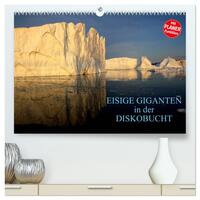 EISIGE GIGANTEN in der DISKOBUCHT (hochwertiger Premium Wandkalender 2025 DIN A2 quer), Kunstdruck in Hochglanz