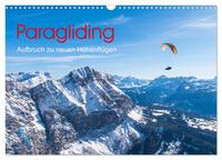 Paragliding - Aufbruch zu neuen Höhenflügen (Wandkalender 2025 DIN A3 quer), CALVENDO Monatskalender
