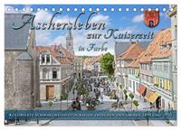 Aschersleben zur Kaiserzeit in Farbe – Kolorierte Schwarzweißfotografien (Tischkalender 2025 DIN A5 quer), CALVENDO Monatskalender