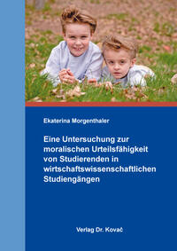 Eine Untersuchung zur moralischen Urteilsfähigkeit von Studierenden in wirtschaftswissenschaftlichen Studiengängen