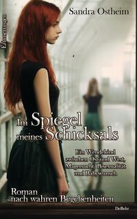 Vorderes Coverbild Im Spiegel meines Schicksals - Ein Wendekind zwischen Ost und West, Magersucht, Bisexualität und Babywunsch - Roman nach wahren Begebenheiten - Erinnerungen