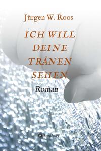 Vorderes Coverbild ICH WILL DEINE TRÄNEN SEHEN