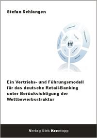 Ein Vertriebs- und Führungsmodell für das deutsche Retail-Banking unter Berücksichtigung der Wettbewerbsstruktur