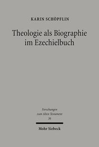 Theologie als Biographie im Ezechielbuch
