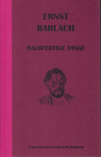 Ernst Barlach: "Halbfertige Dinge"