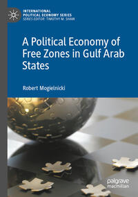 Vorderes Coverbild A Political Economy of Free Zones in Gulf Arab States