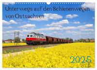 Unterwegs auf den Schienenwegen von Ostsachsen (Wandkalender 2025 DIN A3 quer), CALVENDO Monatskalender