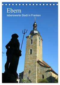 Ebern - lebenswerte Stadt in Franken (Tischkalender 2025 DIN A5 hoch), CALVENDO Monatskalender