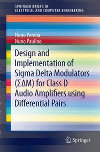 Vorderes Coverbild Design and Implementation of Sigma Delta Modulators (S?M) for Class D Audio Amplifiers using Differential Pairs