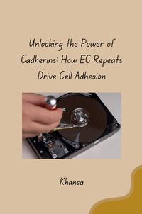 Unlocking the Power of Cadherins: How EC Repeats Drive Cell Adhesion
