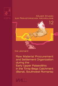 Raw Material Procurement and Settlement Organization during the Early Upper Palaeolithic in the Timis-Bega Catchment (Banat, Southwest Romania)