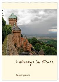Unterwegs im Elsass – Terminplaner (Wandkalender 2025 DIN A2 hoch), CALVENDO Monatskalender