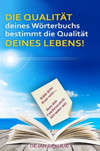 Vorderes Coverbild DIE QUALITA¨T deines Wo¨rterbuchs bestimmt die Qualita¨t DEINES LEBENS! Wa¨hle deine Worte weise... Denn dein Unterbewusstsein ho¨rt immer mit!