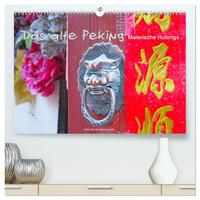 Das alte Peking - Malerische Hutongs (hochwertiger Premium Wandkalender 2025 DIN A2 quer), Kunstdruck in Hochglanz