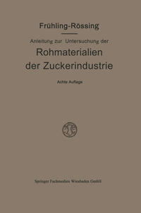Anleitung zur Untersuchung der Rohmaterialien, Produkte, Nebenprodukte und Hilfssubstanzen der Zuckerindustrie