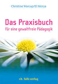 Das Praxisbuch. Für eine gewaltfreie Pädagogik