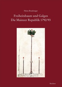 Freiheitsbaum und Galgen. Die Mainzer Republik 1792/93