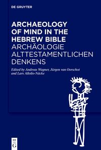 Vorderes Coverbild Archaeology of Mind in the Hebrew Bible / Archäologie alttestamentlichen Denkens