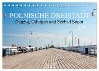 Polnische Dreistadt - Danzig, Gdingen und Seebad Sopot (Tischkalender 2025 DIN A5 quer), CALVENDO Monatskalender