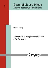 Aisthetischer Pflegedidaktikansatz - Ein Entwurf -
