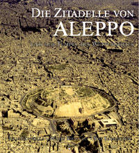 Vorderes Coverbild Die Zitadelle von Aleppo und der Tempel des Wettergottes