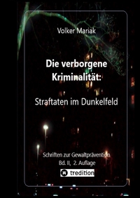 Die verborgene Kriminalität: Straftaten im Dunkelfeld II