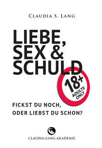 Vorderes Coverbild LIEBE, SEX & SCHULD - Fickst Du noch oder liebst Du schon?!